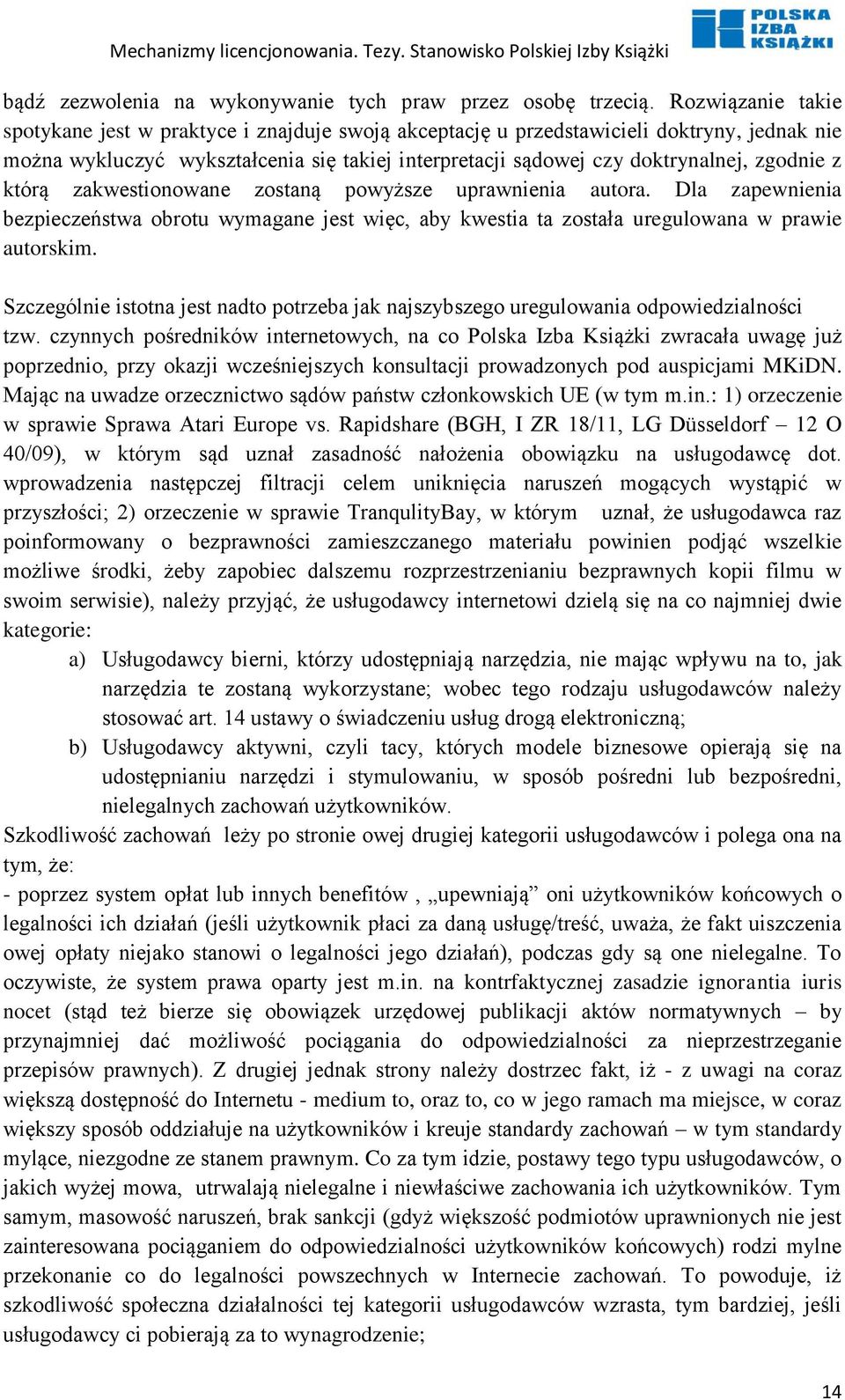 z którą zakwestionowane zostaną powyższe uprawnienia autora. Dla zapewnienia bezpieczeństwa obrotu wymagane jest więc, aby kwestia ta została uregulowana w prawie autorskim.