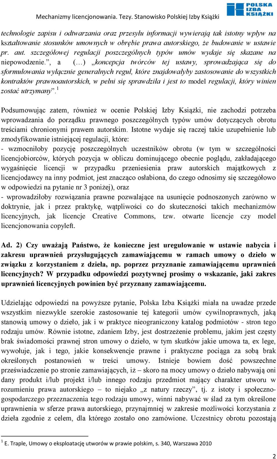 , a ( ) koncepcja twórców tej ustawy, sprowadzająca się do sformułowania wyłącznie generalnych reguł, które znajdowałyby zastosowanie do wszystkich kontraktów prawnoautorskich, w pełni się sprawdziła