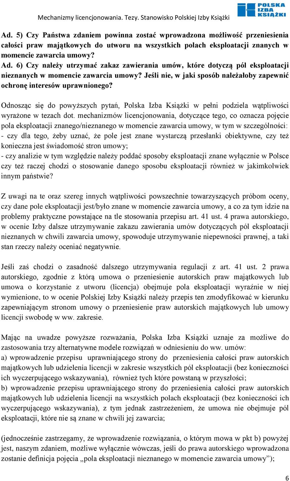 Odnosząc się do powyższych pytań, Polska Izba Książki w pełni podziela wątpliwości wyrażone w tezach dot.