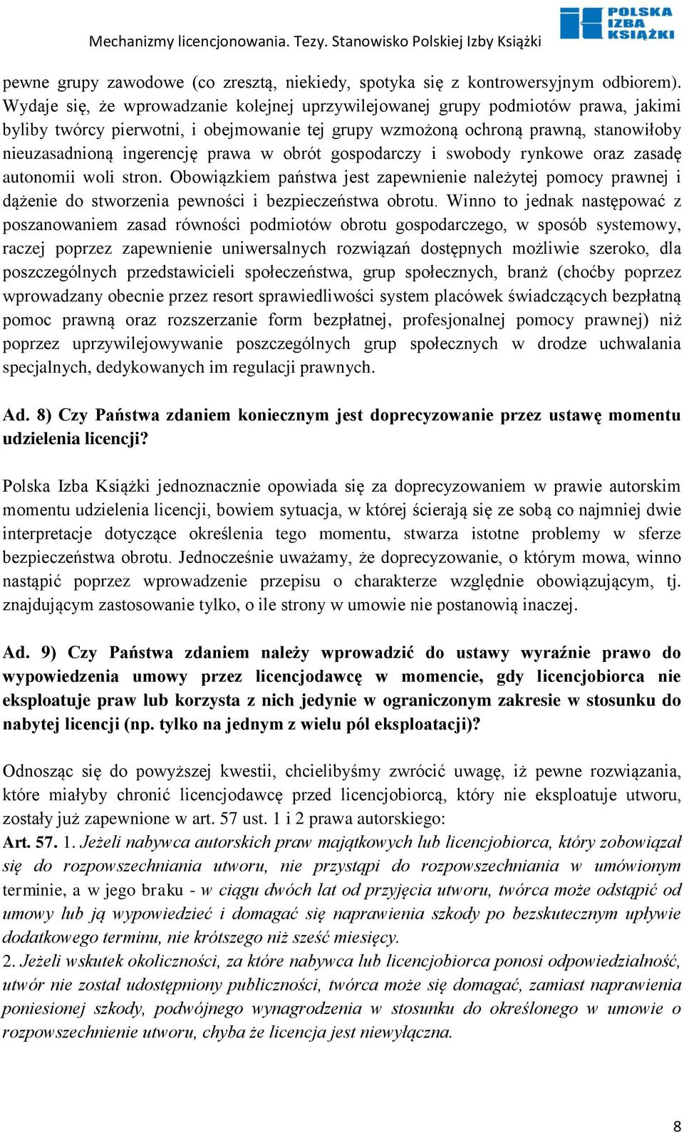 prawa w obrót gospodarczy i swobody rynkowe oraz zasadę autonomii woli stron. Obowiązkiem państwa jest zapewnienie należytej pomocy prawnej i dążenie do stworzenia pewności i bezpieczeństwa obrotu.