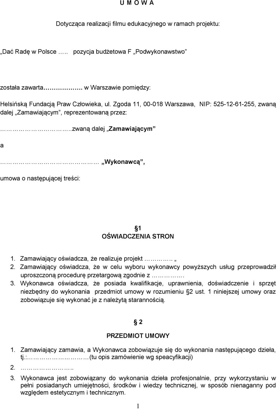 .zwaną dalej Zamawiającym a Wykonawcą, umowa o następującej treści: 1 OŚWIADCZENIA STRON 1. Zamawiający oświadcza, że realizuje projekt.. 2.