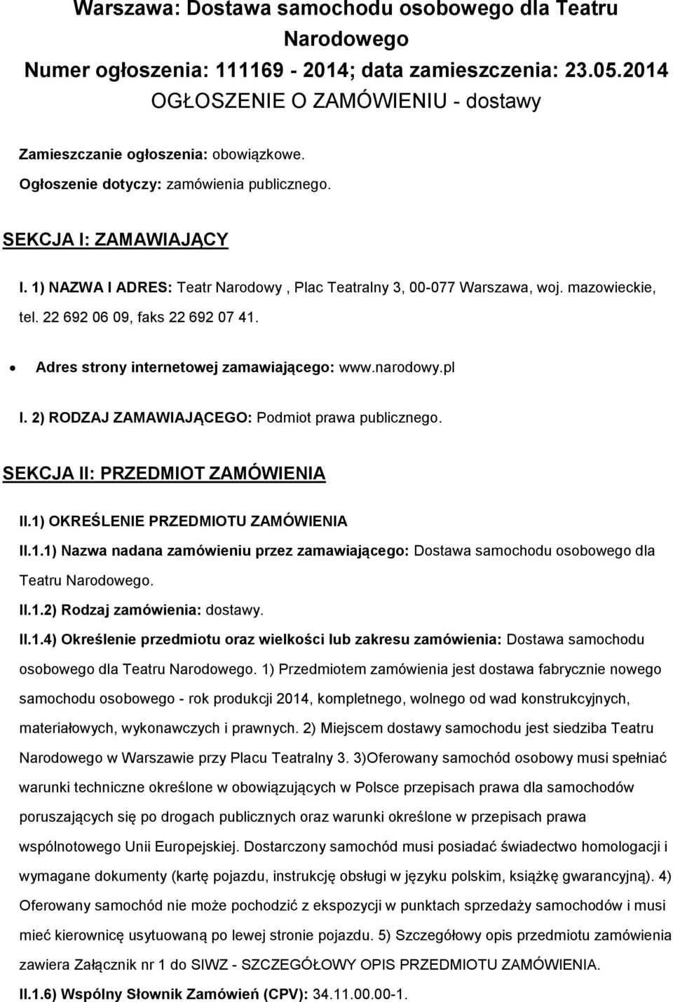 Adres strony internetowej zamawiającego: www.narodowy.pl I. 2) RODZAJ ZAMAWIAJĄCEGO: Podmiot prawa publicznego. SEKCJA II: PRZEDMIOT ZAMÓWIENIA II.1)