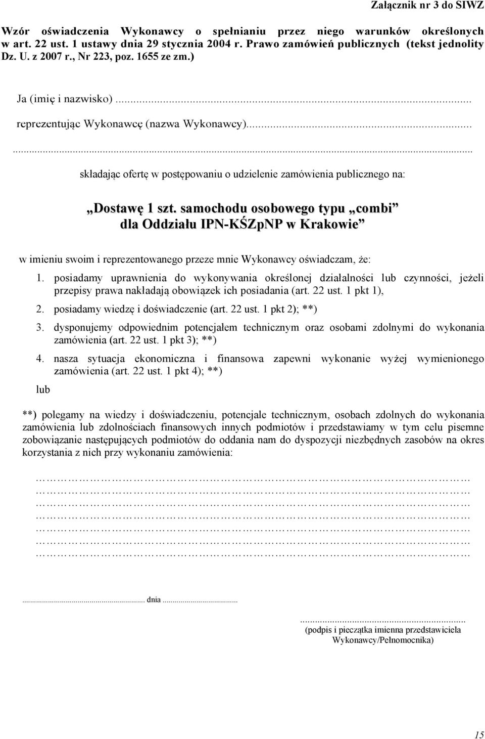 samochodu osobowego typu combi dla Oddziału IPN-KŚZpNP w Krakowie w imieniu swoim i reprezentowanego przeze mnie Wykonawcy oświadczam, że: 1.