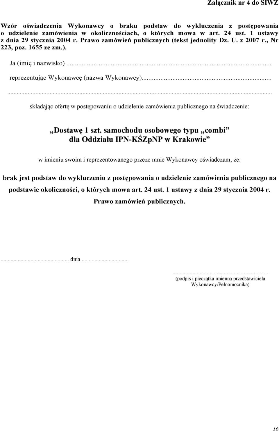 ..... składając ofertę w postępowaniu o udzielenie zamówienia publicznego na świadczenie: Dostawę 1 szt.