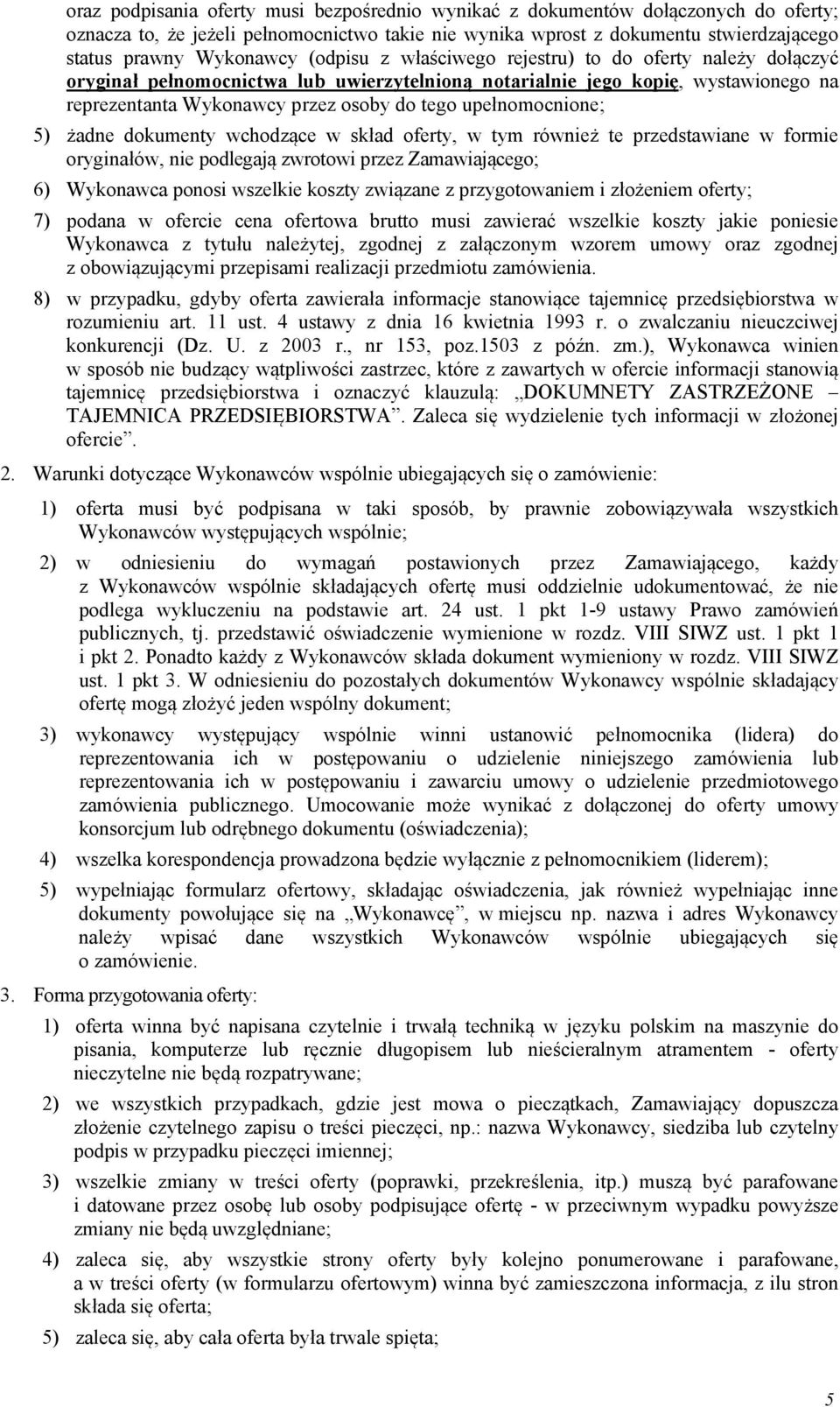 upełnomocnione; 5) żadne dokumenty wchodzące w skład oferty, w tym również te przedstawiane w formie oryginałów, nie podlegają zwrotowi przez Zamawiającego; 6) Wykonawca ponosi wszelkie koszty