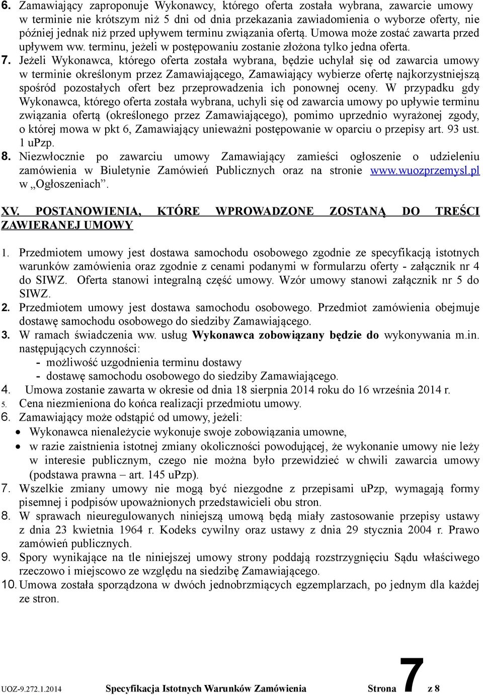 Jeżeli Wykonawca, którego oferta została wybrana, będzie uchylał się od zawarcia umowy w terminie określonym przez Zamawiającego, Zamawiający wybierze ofertę najkorzystniejszą spośród pozostałych