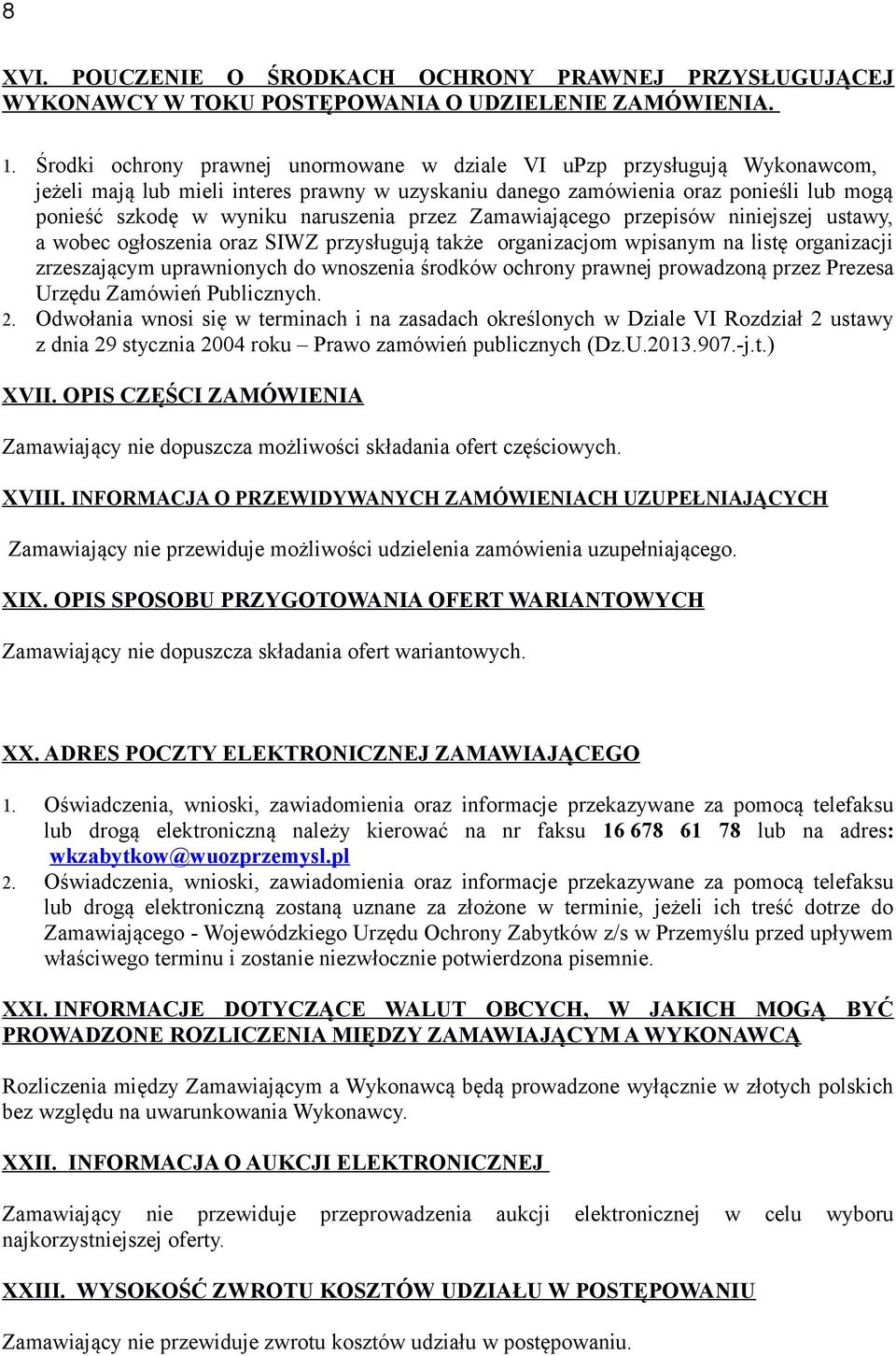 przez Zamawiającego przepisów niniejszej ustawy, a wobec ogłoszenia oraz SIWZ przysługują także organizacjom wpisanym na listę organizacji zrzeszającym uprawnionych do wnoszenia środków ochrony