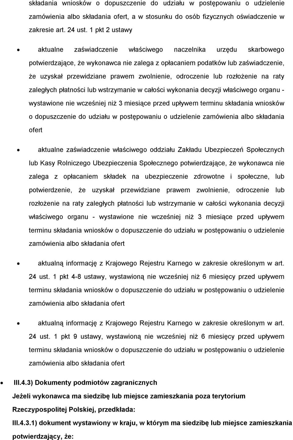 drczenie lub rzłżenie na raty zaległych płatnści lub wstrzymanie w całści wyknania decyzji właściweg rganu - wystawine nie wcześniej niż 3 miesiące przed upływem terminu składania wnisków dpuszczenie