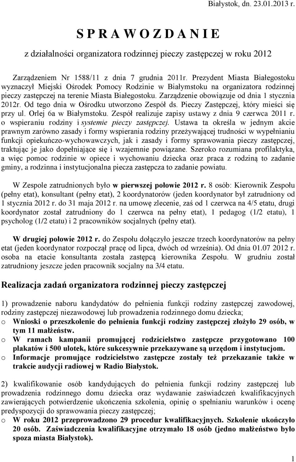 Zarządzenie obowiązuje od dnia 1 stycznia 2012r. Od tego dnia w Ośrodku utworzono Zespół ds. Pieczy Zastępczej, który mieści się przy ul. Orlej 6a w Białymstoku.