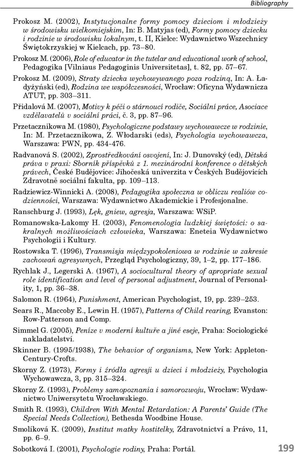 (2006), Role of educator in the tutelar and educational work of school, Pedagogika [Vilniaus Pedagoginis Universitetas], t. 82, pp. 57 67. Prokosz M.