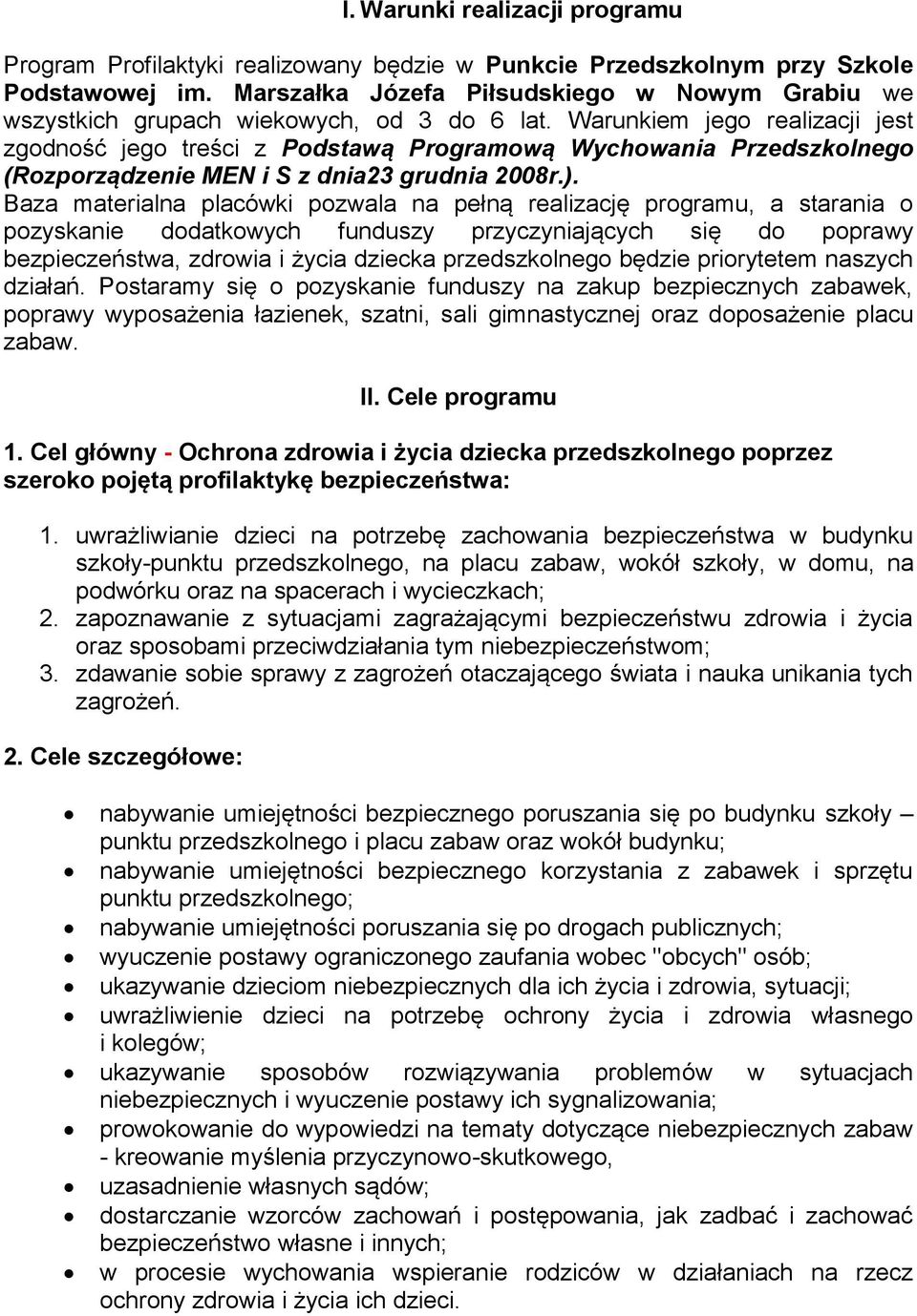 Warunkiem jego realizacji jest zgodność jego treści z Podstawą Programową Wychowania Przedszkolnego (Rozporządzenie MEN i S z dnia23 grudnia 2008r.).