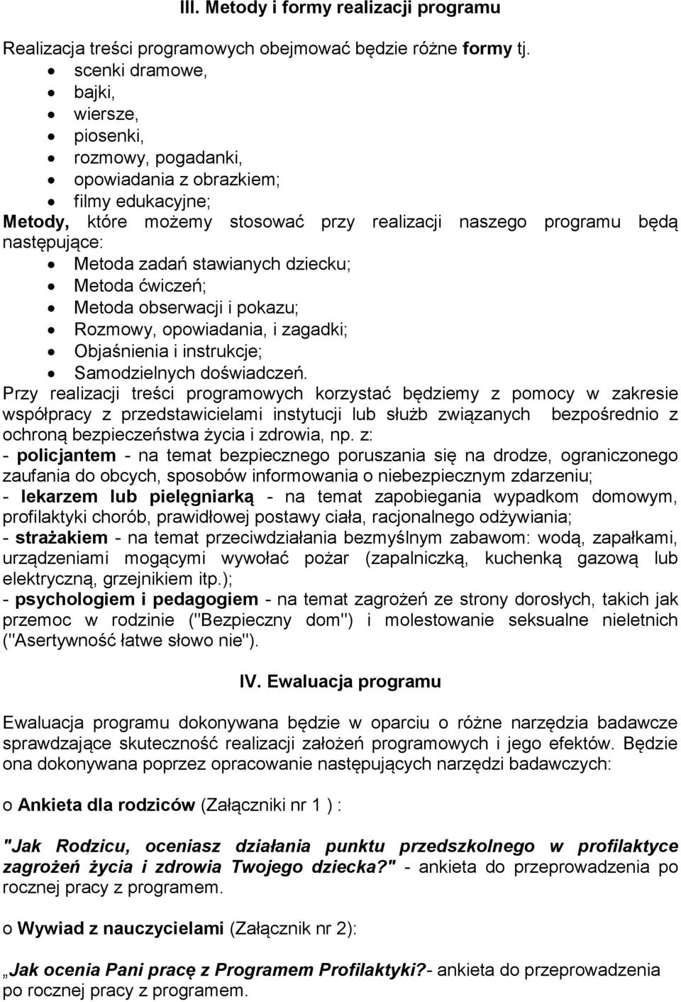 stawianych dziecku; Metoda ćwiczeń; Metoda obserwacji i pokazu; Rozmowy, opowiadania, i zagadki; Objaśnienia i instrukcje; Samodzielnych doświadczeń.