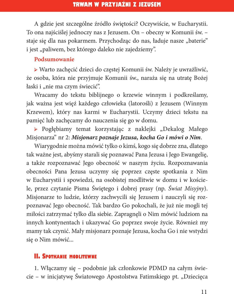 Należy je uwrażliwić, że osoba, która nie przyjmuje Komunii św., naraża się na utratę Bożej łaski i nie ma czym świecić.