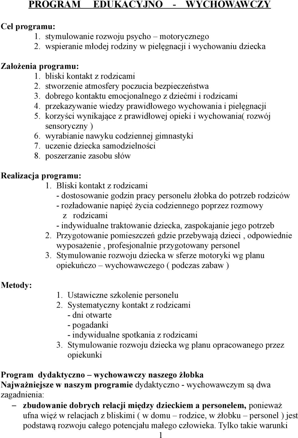 korzyści wynikające z prawidłowej opieki i wychowania( rozwój sensoryczny ) 6. wyrabianie nawyku codziennej gimnastyki 7. uczenie dziecka samodzielności 8.