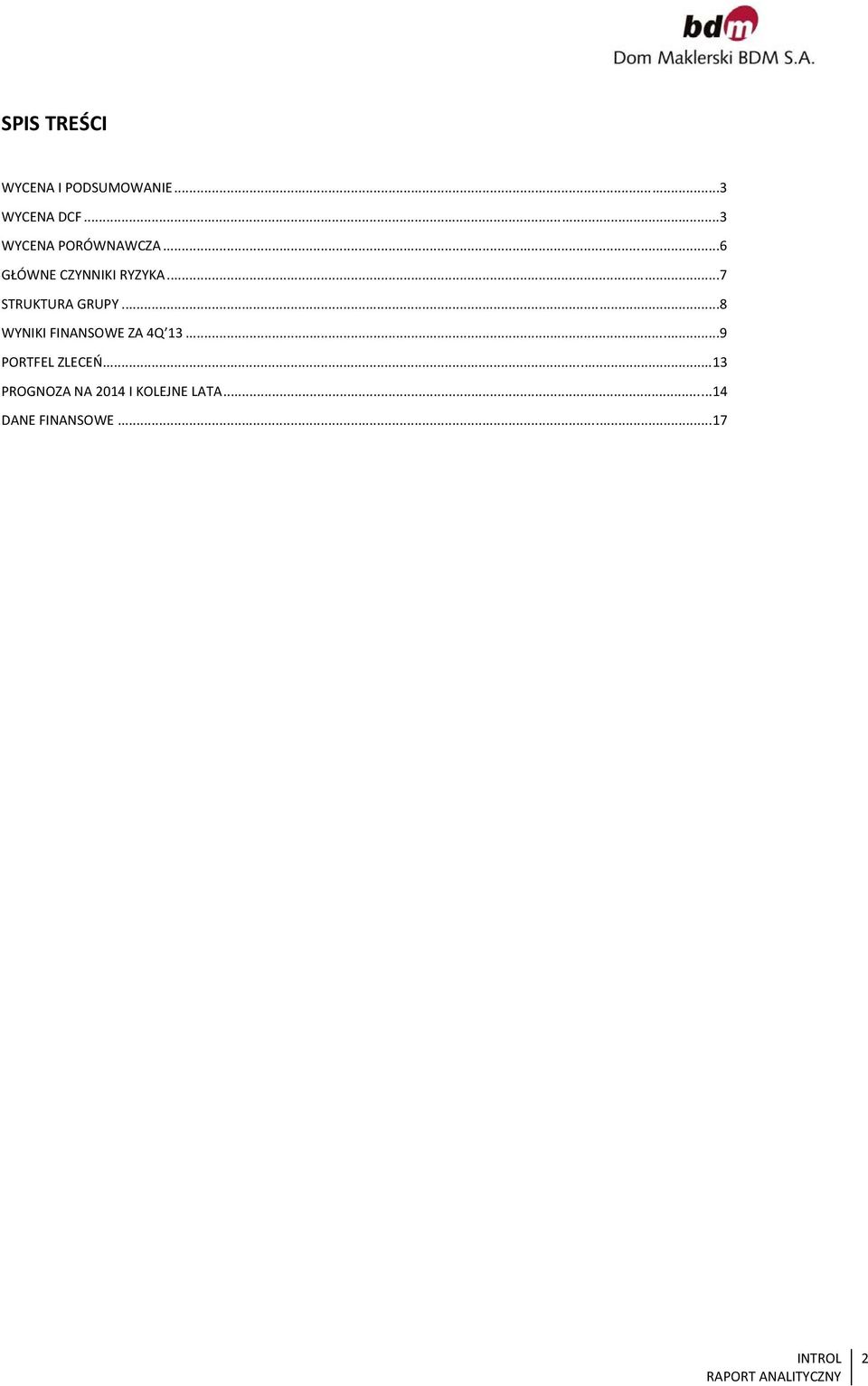 ..7 STRUKTURA GRUPY...8 WYNIKI FINANSOWE ZA 4Q 13.