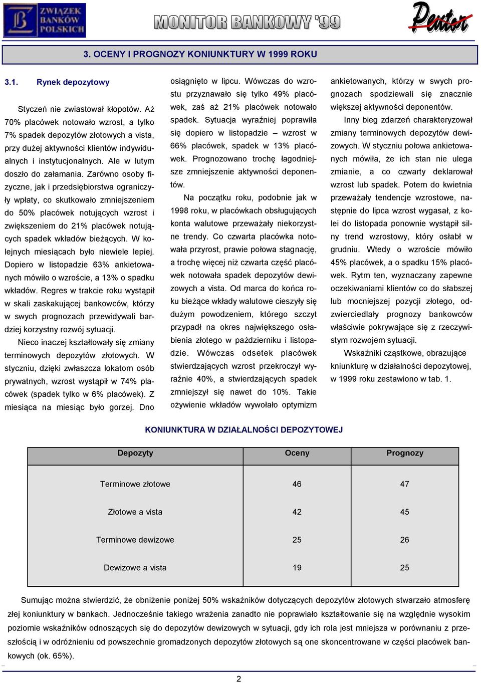 Zarówno osoby fizyczne, jak i przedsiębiorstwa ograniczyły wpłaty, co skutkowało zmniejszeniem do 5% placówek notujących wzrost i zwiększeniem do 21% placówek notujących spadek wkładów bieżących.