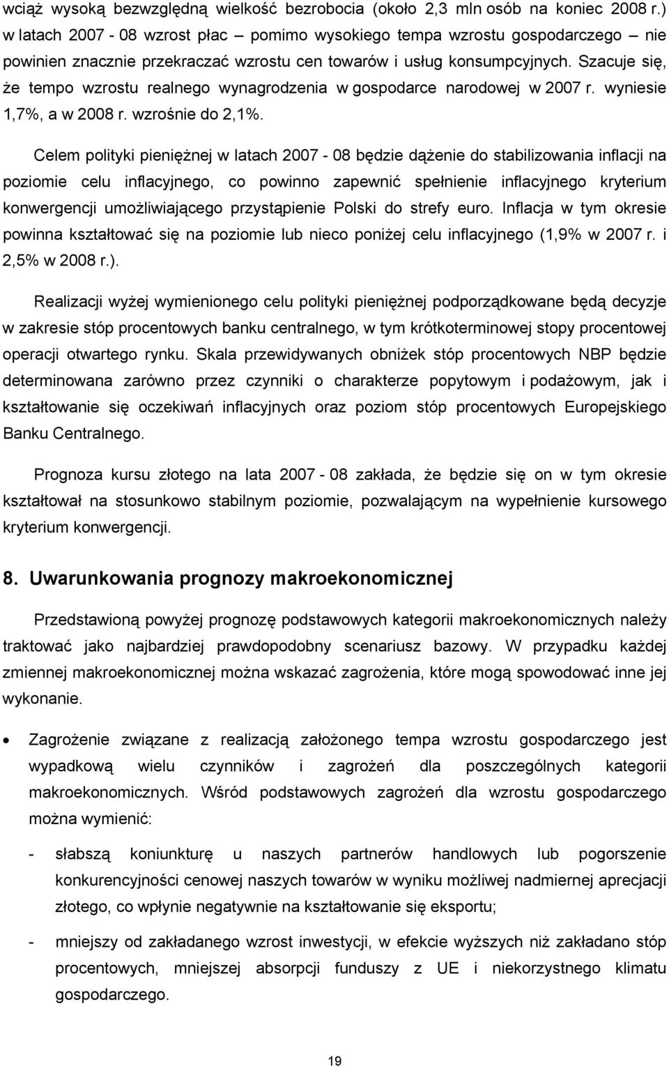 Szacuje się, że tempo wzrostu realnego wynagrodzenia w gospodarce narodowej w 2007 r. wyniesie 1,7%, a w 2008 r. wzrośnie do 2,1%.