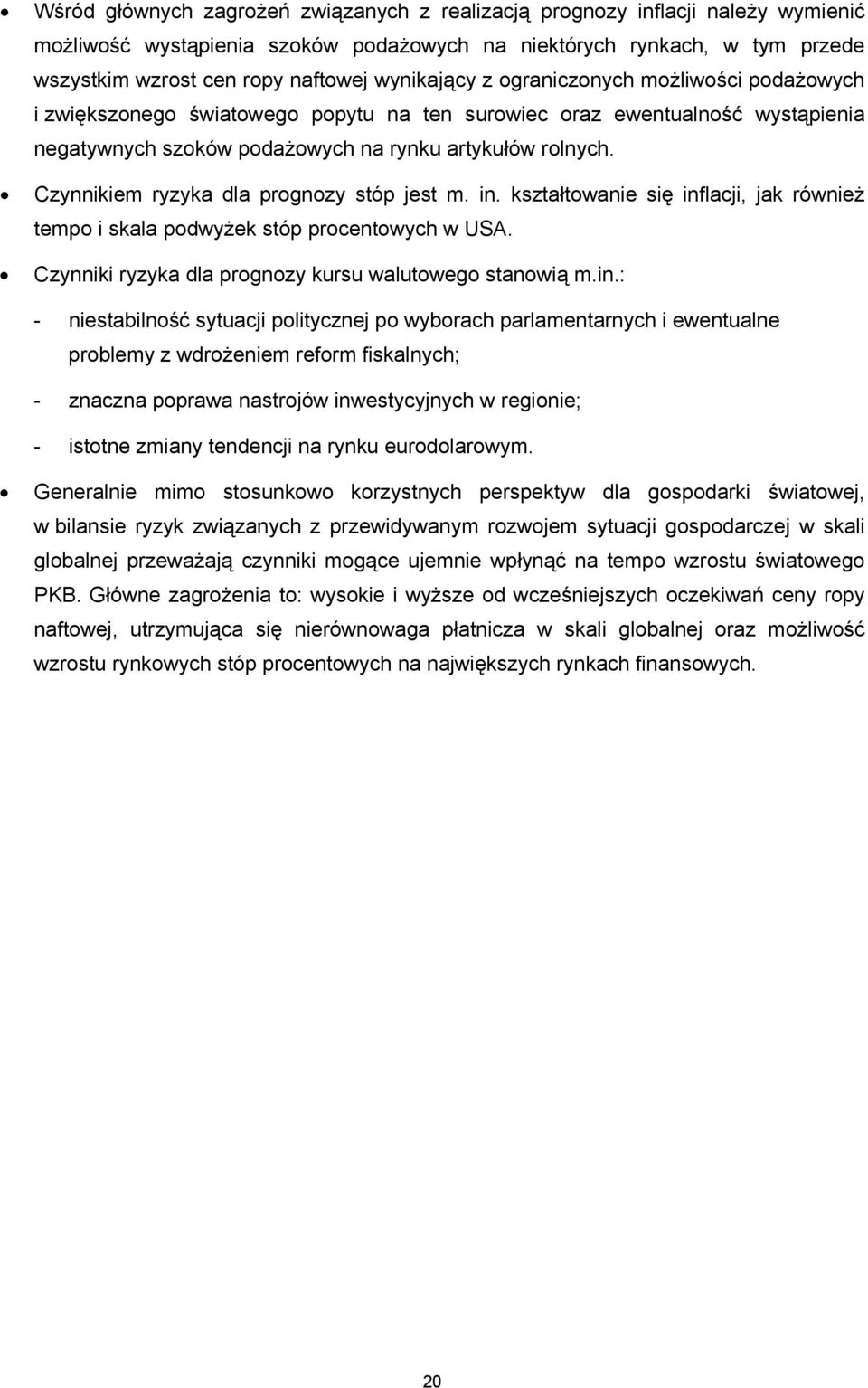 Czynnikiem ryzyka dla prognozy stóp jest m. in.