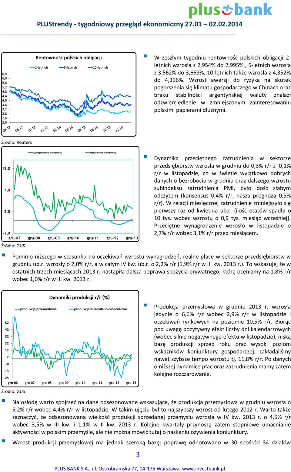 Wzrost awersji do ryzyka na skutek pogorszenia się klimatu gospodarczego w Chinach oraz braku stabilności argentyńskiej waluty znalazł odzwierciedlenie w zmniejszonym zainteresowaniu polskimi