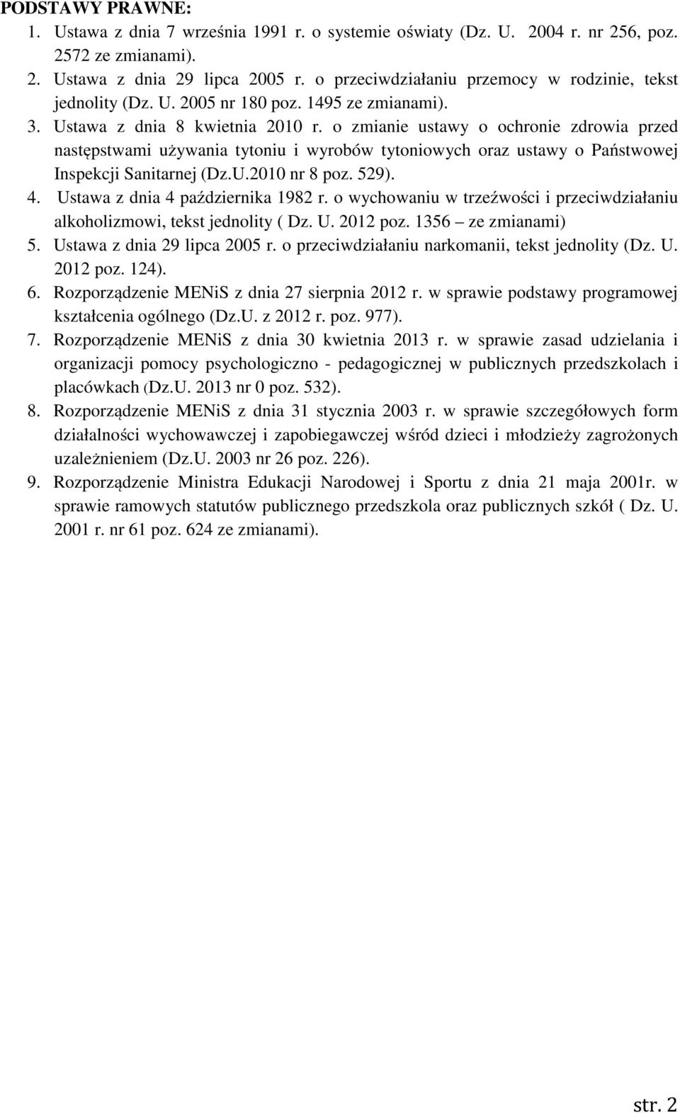 o zmianie ustawy o ochronie zdrowia przed następstwami używania tytoniu i wyrobów tytoniowych oraz ustawy o Państwowej Inspekcji Sanitarnej (Dz.U.2010 nr 8 poz. 529). 4.