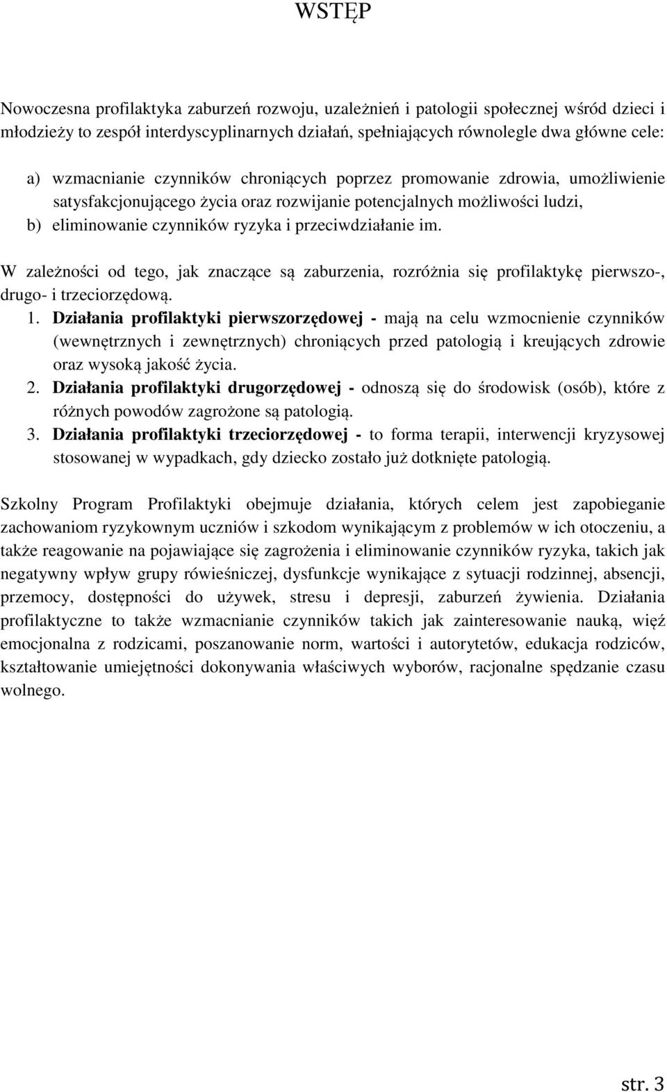 przeciwdziałanie im. W zależności od tego, jak znaczące są zaburzenia, rozróżnia się profilaktykę pierwszo-, drugo- i trzeciorzędową. 1.