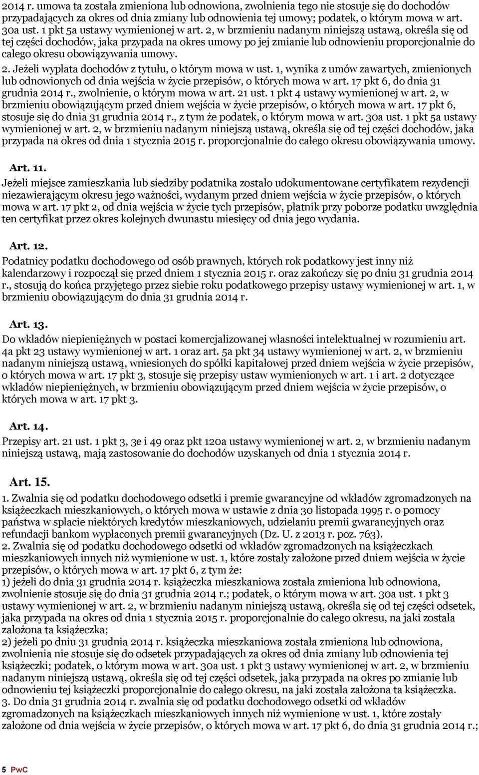 2, w brzmieniu nadanym niniejszą ustawą, określa się od tej części dochodów, jaka przypada na okres umowy po jej zmianie lub odnowieniu proporcjonalnie do całego okresu obowiązywania umowy. 2.