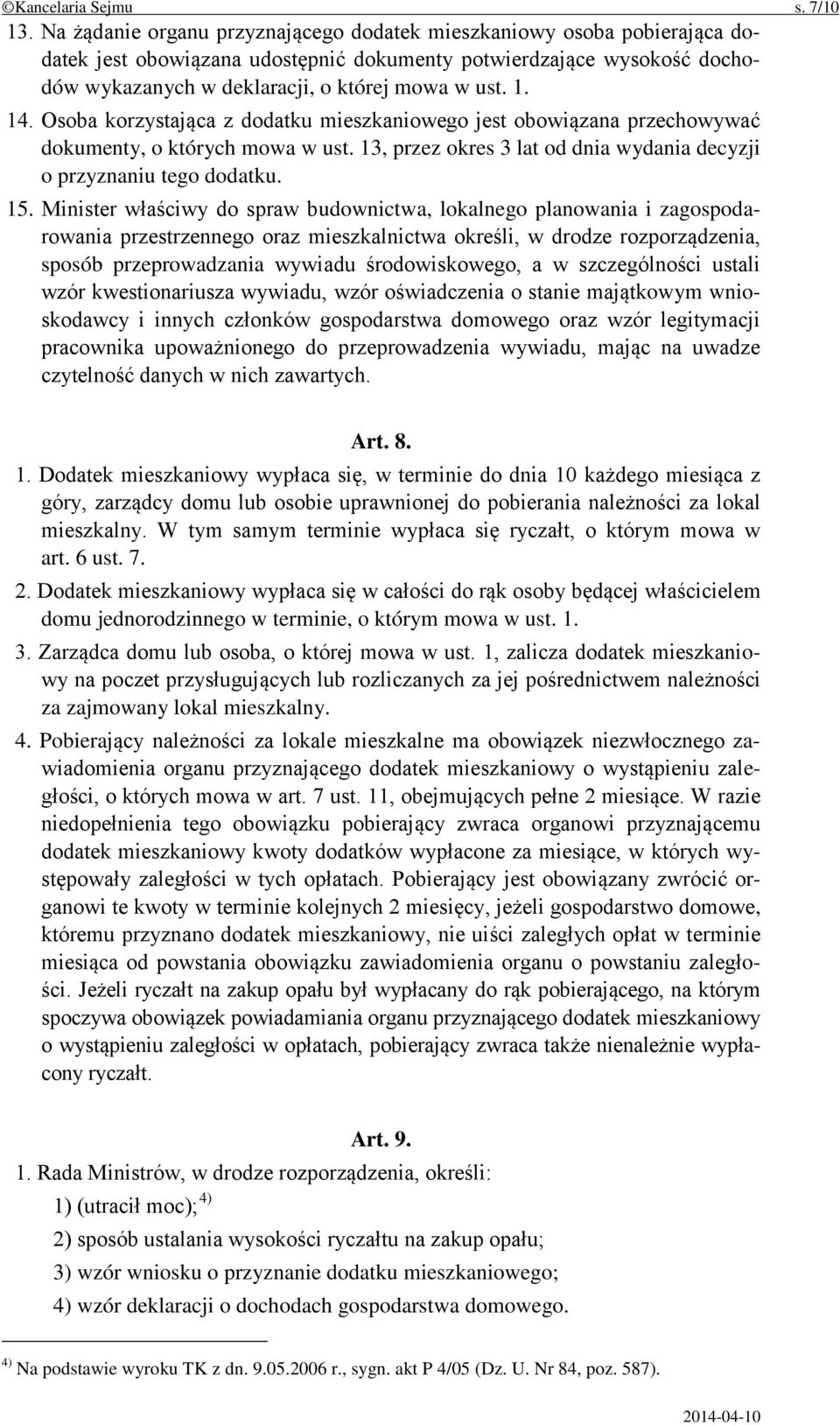 14. Osoba korzystająca z dodatku mieszkaniowego jest obowiązana przechowywać dokumenty, o których mowa w ust. 13, przez okres 3 lat od dnia wydania decyzji o przyznaniu tego dodatku. 15.