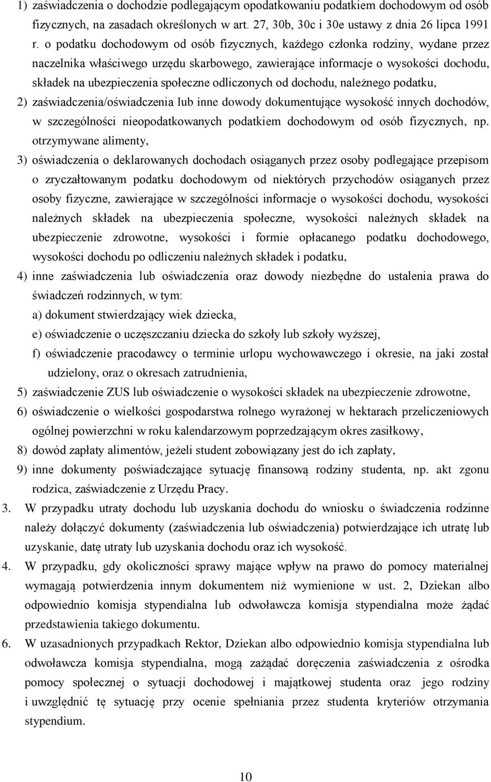 odliczonych od dochodu, należnego podatku, 2) zaświadczenia/oświadczenia lub inne dowody dokumentujące wysokość innych dochodów, w szczególności nieopodatkowanych podatkiem dochodowym od osób