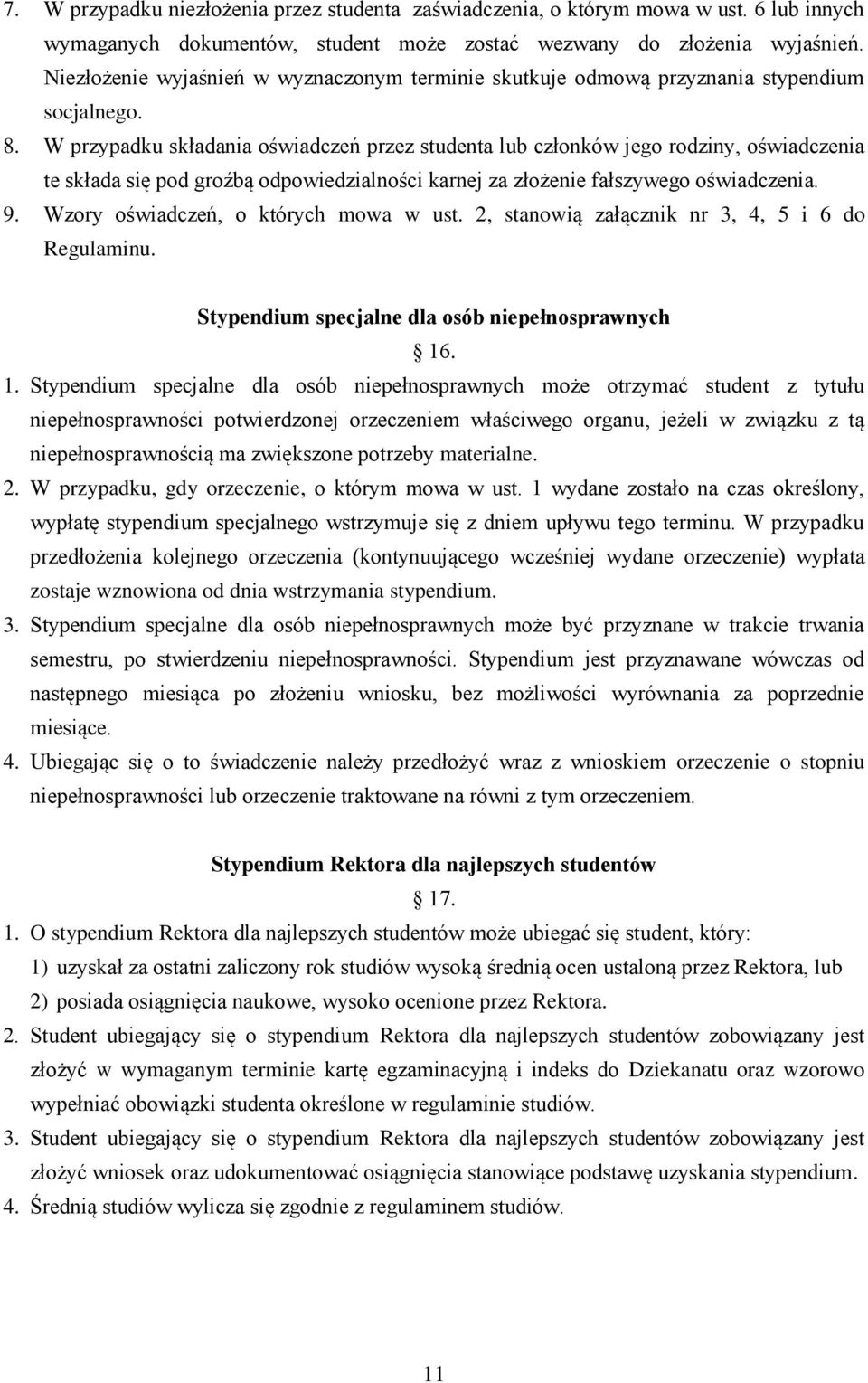 W przypadku składania oświadczeń przez studenta lub członków jego rodziny, oświadczenia te składa się pod groźbą odpowiedzialności karnej za złożenie fałszywego oświadczenia. 9.