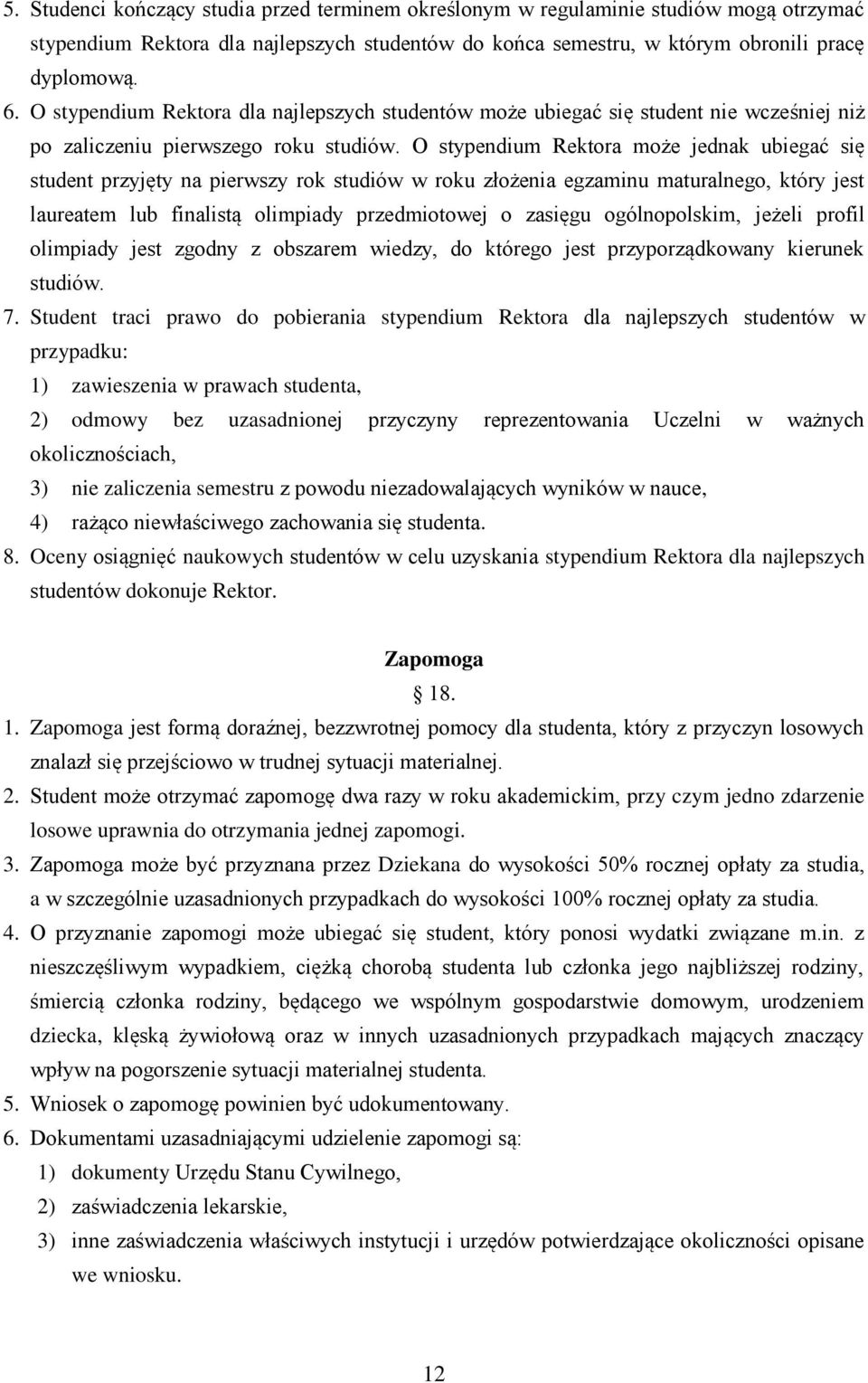 O stypendium Rektora może jednak ubiegać się student przyjęty na pierwszy rok studiów w roku złożenia egzaminu maturalnego, który jest laureatem lub finalistą olimpiady przedmiotowej o zasięgu