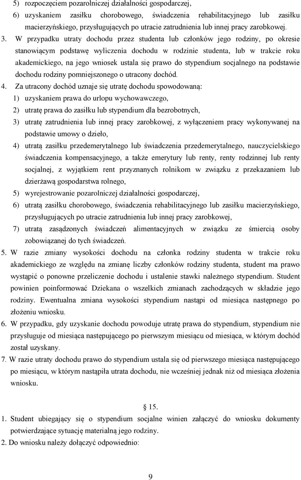 W przypadku utraty dochodu przez studenta lub członków jego rodziny, po okresie stanowiącym podstawę wyliczenia dochodu w rodzinie studenta, lub w trakcie roku akademickiego, na jego wniosek ustala