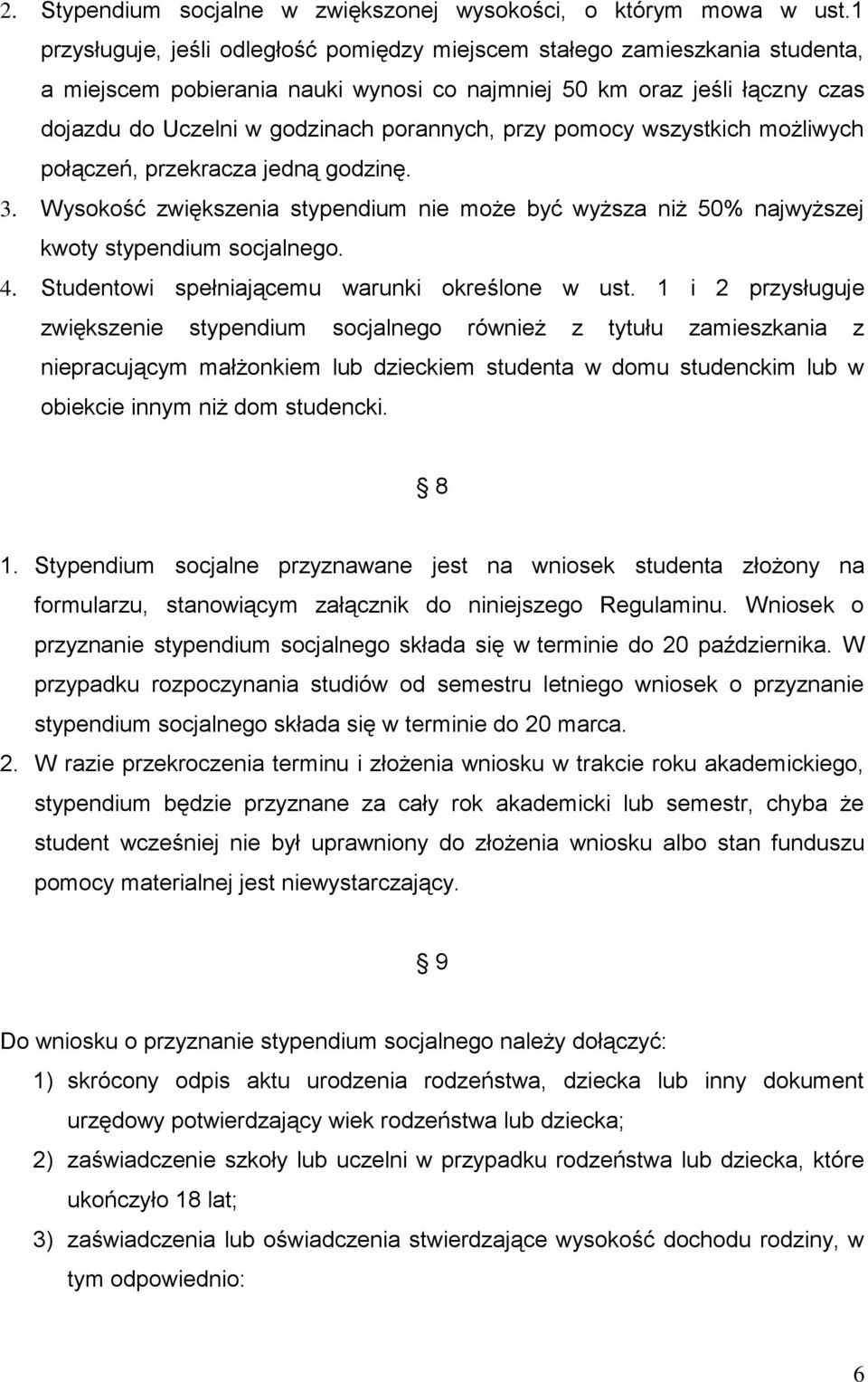 przy pomocy wszystkich możliwych połączeń, przekracza jedną godzinę. 3. Wysokość zwiększenia stypendium nie może być wyższa niż 50% najwyższej kwoty stypendium socjalnego. 4.