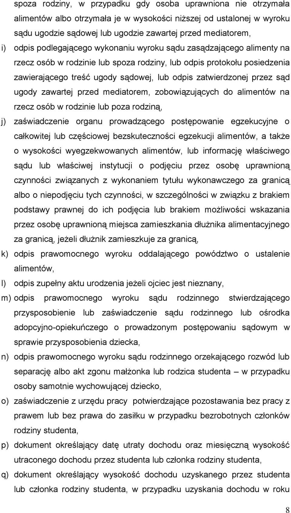 przez sąd ugody zawartej przed mediatorem, zobowiązujących do alimentów na rzecz osób w rodzinie lub poza rodziną, j) zaświadczenie organu prowadzącego postępowanie egzekucyjne o całkowitej lub