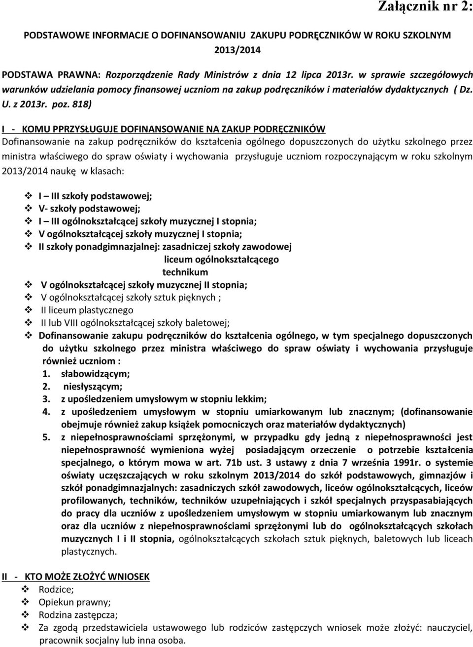 818) I - KOMU PPRZYSŁUGUJE DOFINANSOWANIE NA ZAKUP PODRĘCZNIKÓW Dofinansowanie na zakup podręczników do kształcenia ogólnego dopuszczonych do użytku szkolnego przez ministra właściwego do spraw