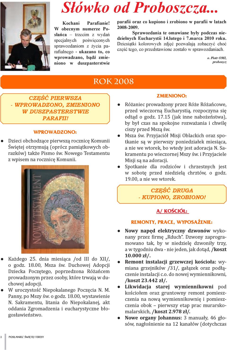 i zrobiono w parafii w latach 2008-2009. Sprawozdania te omawiane były podczas niedzielnych Eucharystii 14.lutego i 7.marca 2010 roku.