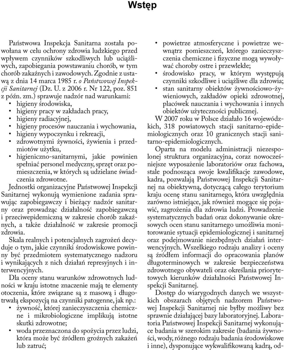 ) sprawuje nadzór nad warunkami: higieny środowiska, higieny pracy w zakładach pracy, higieny radiacyjnej, higieny procesów nauczania i wychowania, higieny wypoczynku i rekreacji, zdrowotnymi