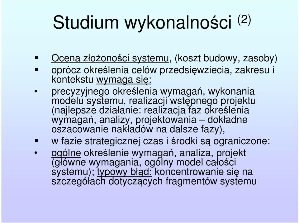 analizy, projektowania dokładne oszacowanie nakładów na dalsze fazy), w fazie strategicznej czas i środki są ograniczone: ogólne określenie