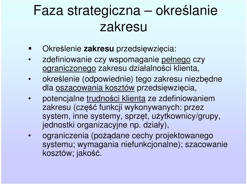 trudności klienta ze zdefiniowaniem zakresu (część funkcji wykonywanych: przez system, inne systemy, sprzęt, użytkownicy/grupy,