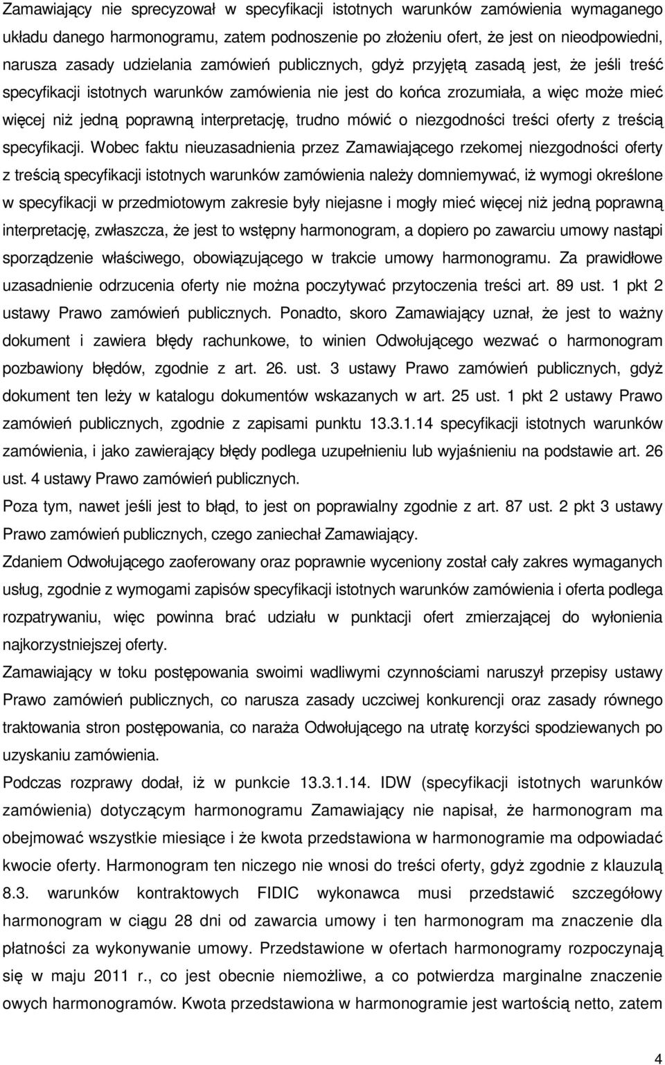 interpretację, trudno mówić o niezgodności treści oferty z treścią specyfikacji.