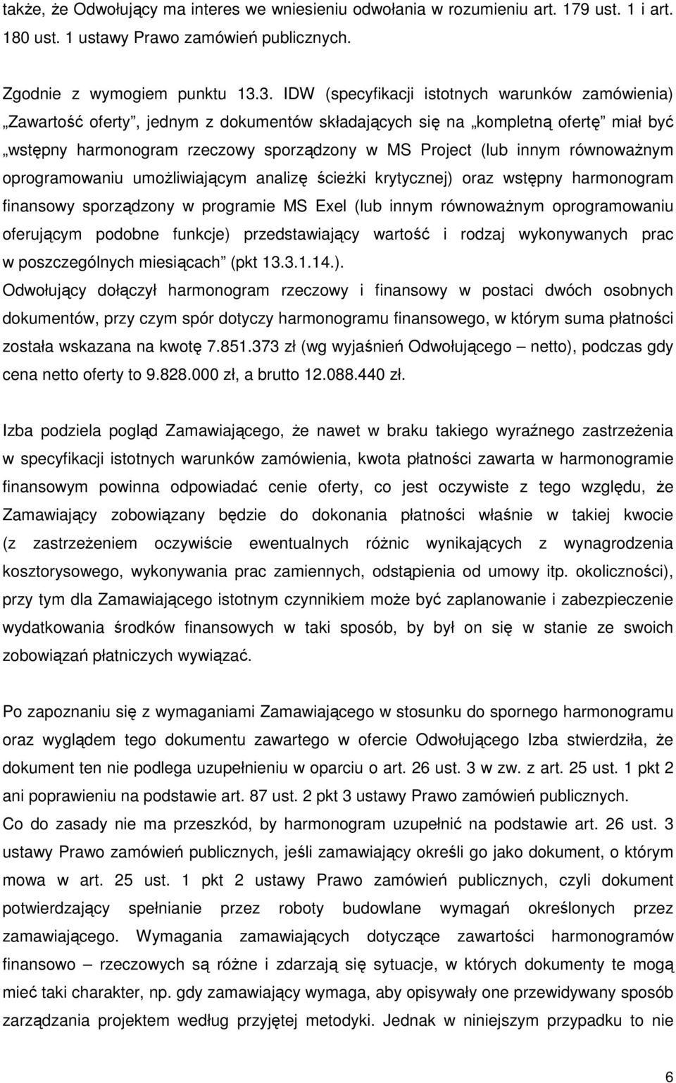 innym równowaŝnym oprogramowaniu umoŝliwiającym analizę ścieŝki krytycznej) oraz wstępny harmonogram finansowy sporządzony w programie MS Exel (lub innym równowaŝnym oprogramowaniu oferującym podobne