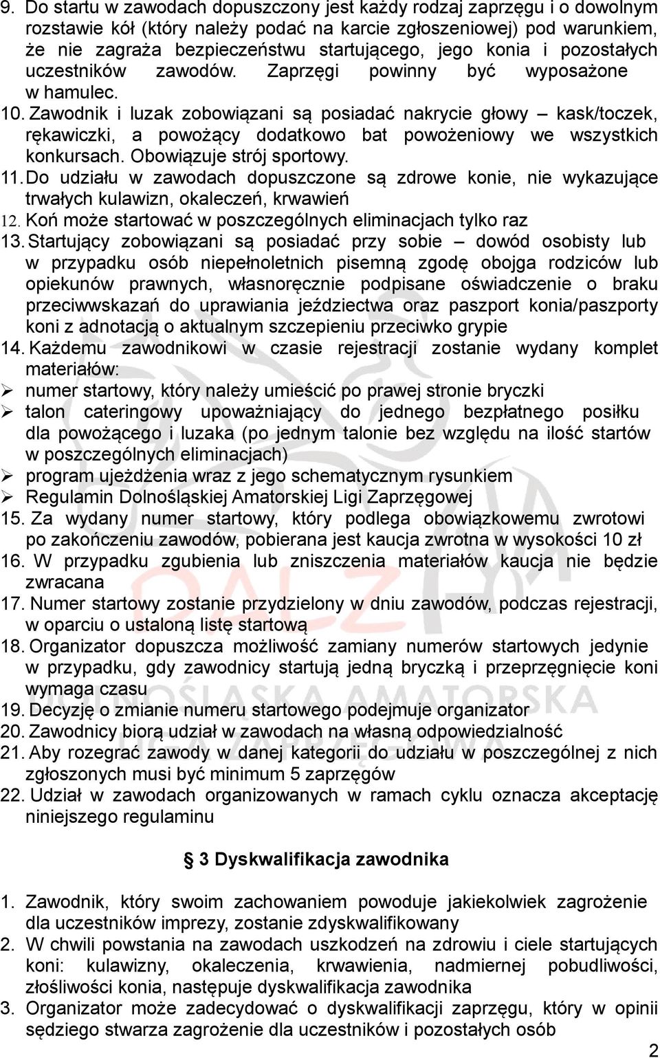 Zawodnik i luzak zobowiązani są posiadać nakrycie głowy kask/toczek, rękawiczki, a powożący dodatkowo bat powożeniowy we wszystkich konkursach. Obowiązuje strój sportowy. 11.