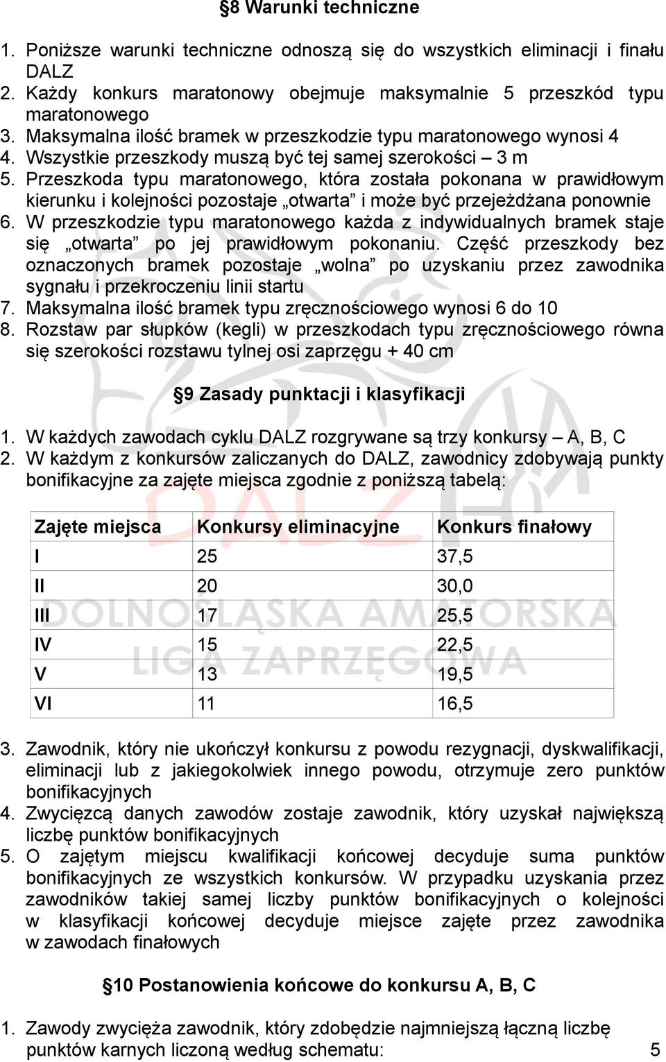 Przeszkoda typu maratonowego, która została pokonana w prawidłowym kierunku i kolejności pozostaje otwarta i może być przejeżdżana ponownie 6.