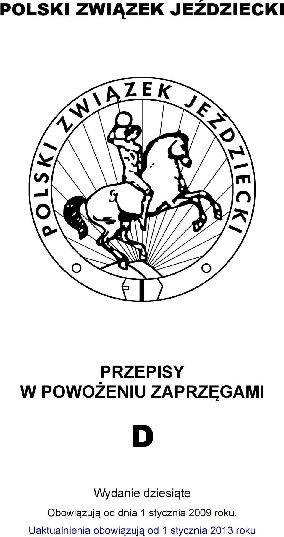 Obowiązują od dnia 1 stycznia 2009 roku.