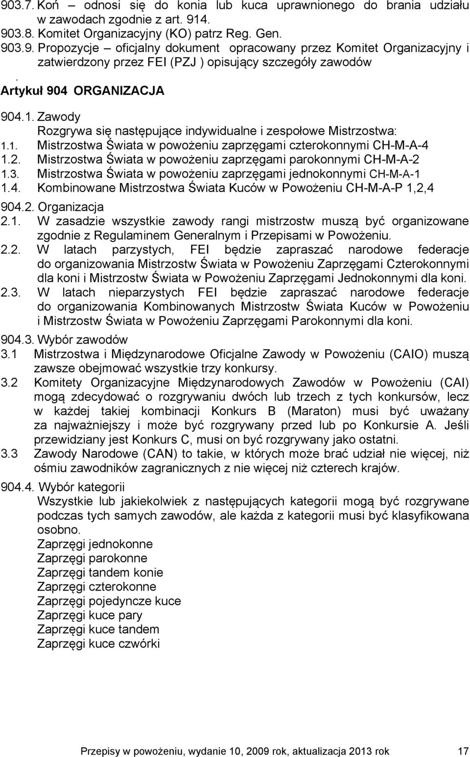 Mistrzostwa Świata w powożeniu zaprzęgami parokonnymi CH-M-A-2 1.3. Mistrzostwa Świata w powożeniu zaprzęgami jednokonnymi CH-M-A-1 1.4.