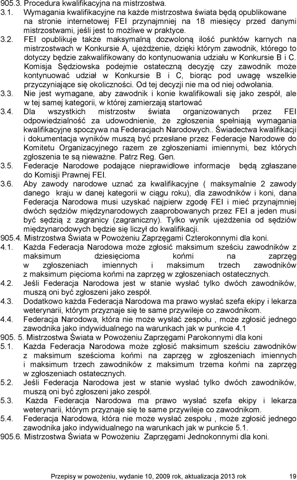 FEI opublikuje także maksymalną dozwoloną ilość punktów karnych na mistrzostwach w Konkursie A, ujeżdżenie, dzięki którym zawodnik, którego to dotyczy będzie zakwalifikowany do kontynuowania udziału