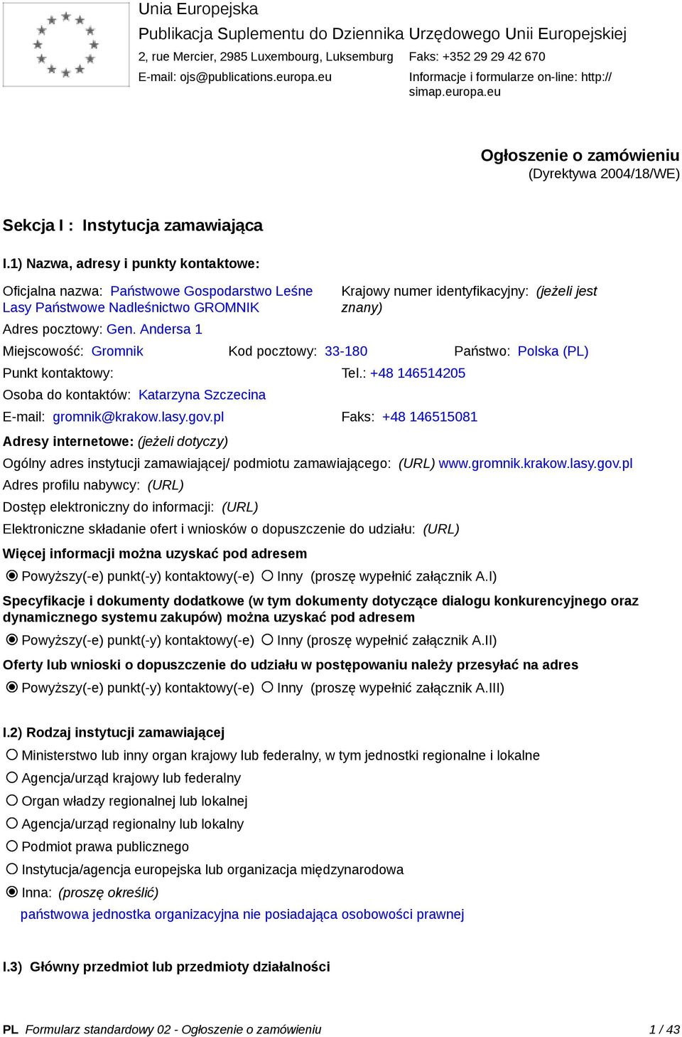 1) Nazwa, adresy i punkty kontaktowe: Oficjalna nazwa: Państwowe Gospodarstwo Leśne Lasy Państwowe Nadleśnictwo GROMNIK Adres pocztowy: Gen.