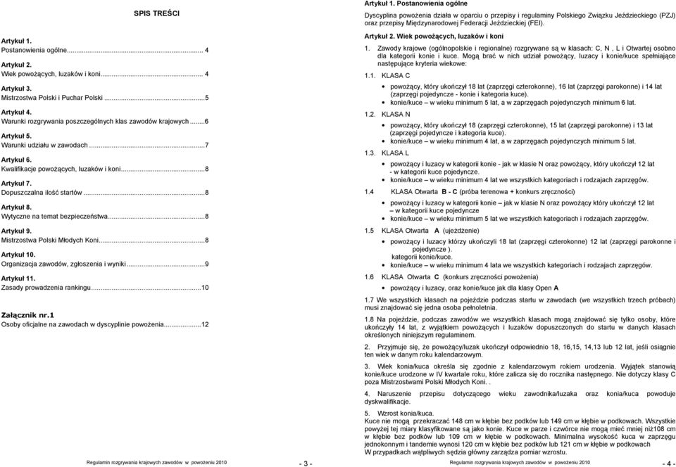 ..8 Artykuł 8. Wytyczne na temat bezpieczeństwa...8 Artykuł 9. Mistrzostwa Polski Młodych Koni...8 Artykuł 10. Organizacja zawodów, zgłoszenia i wyniki...9 Artykuł 11. Zasady prowadzenia rankingu.