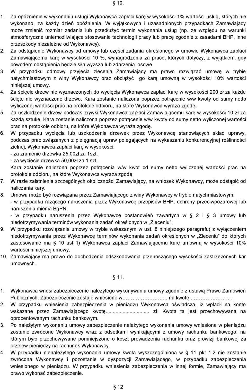 ze względu na warunki atmosferyczne uniemożliwiające stosowanie technologii pracy lub pracę zgodnie z zasadami BHP, inne przeszkody niezależne od Wykonawcy). 2.