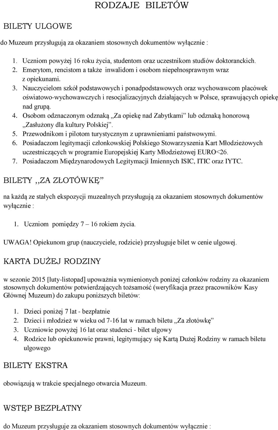 Nauczycielom szkół podstawowych i ponadpodstawowych oraz wychowawcom placówek oświatowo-wychowawczych i resocjalizacyjnych działających w Polsce, sprawujących opiekę nad grupą. 4.