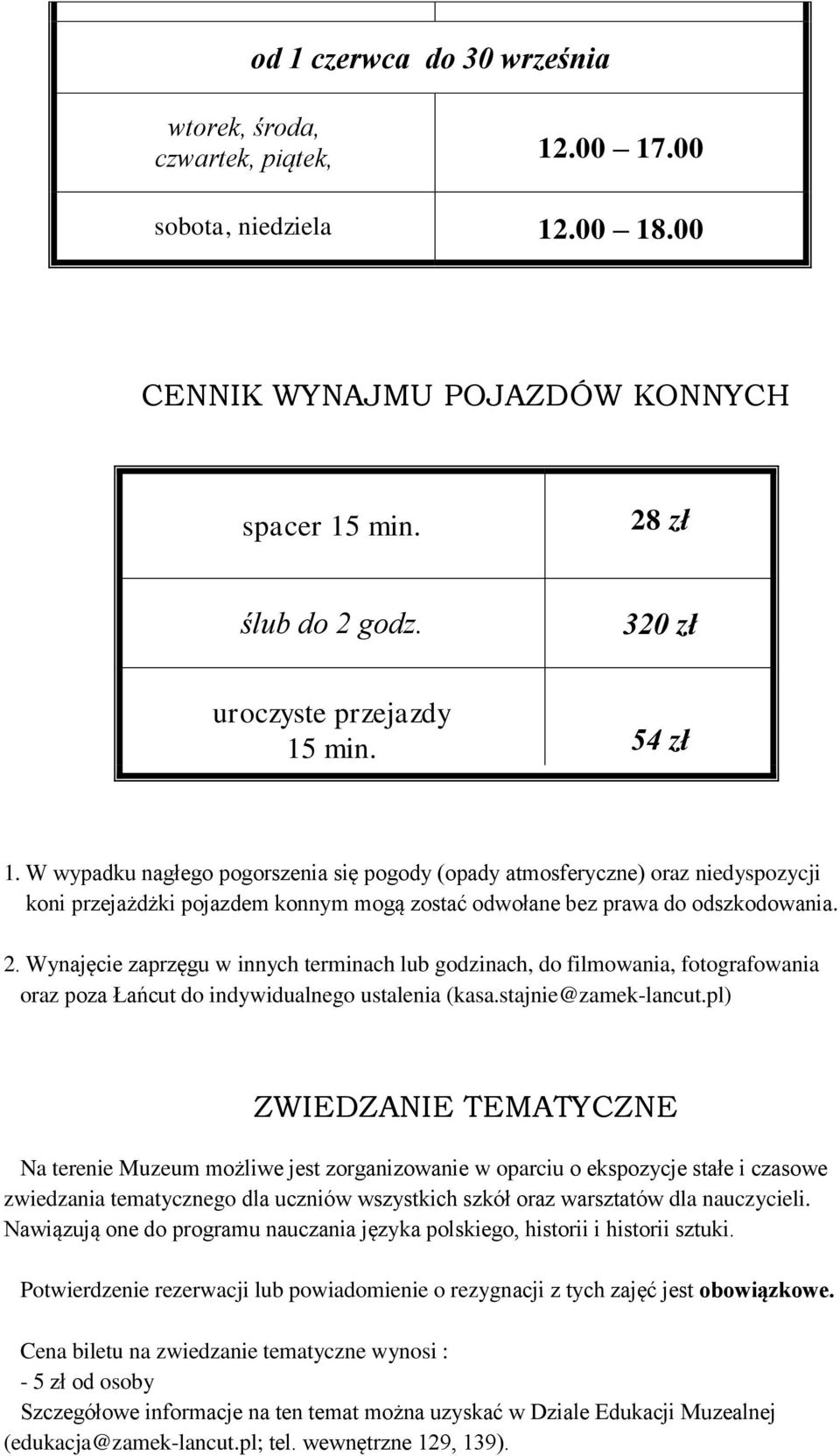 W wypadku nagłego pogorszenia się pogody (opady atmosferyczne) oraz niedyspozycji koni przejażdżki pojazdem konnym mogą zostać odwołane bez prawa do odszkodowania. 2.